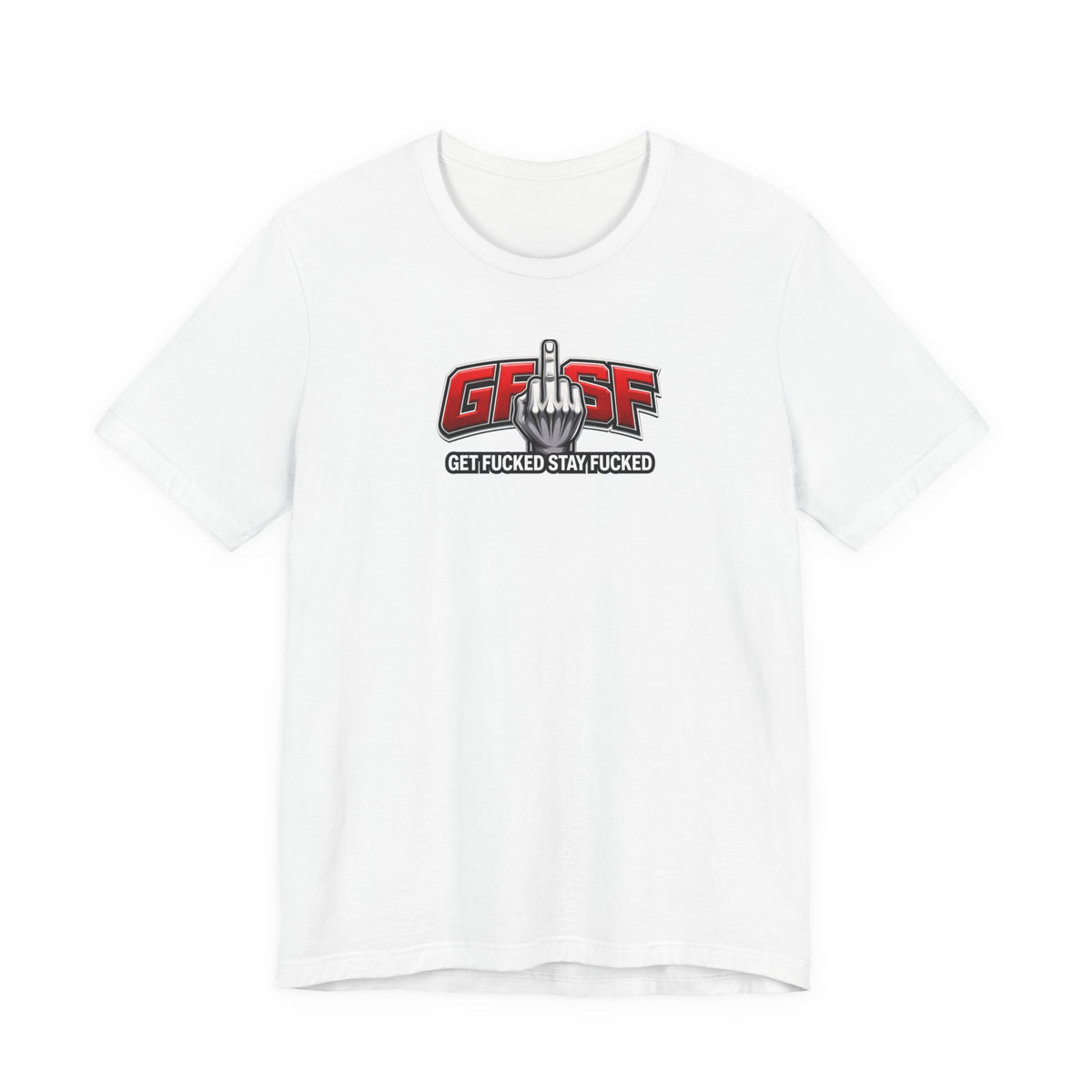 GFYSF “Get Fucked Stay Fucked” Graphic T-Shirt