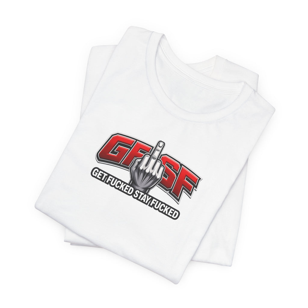 GFYSF “Get Fucked Stay Fucked” Graphic T-Shirt