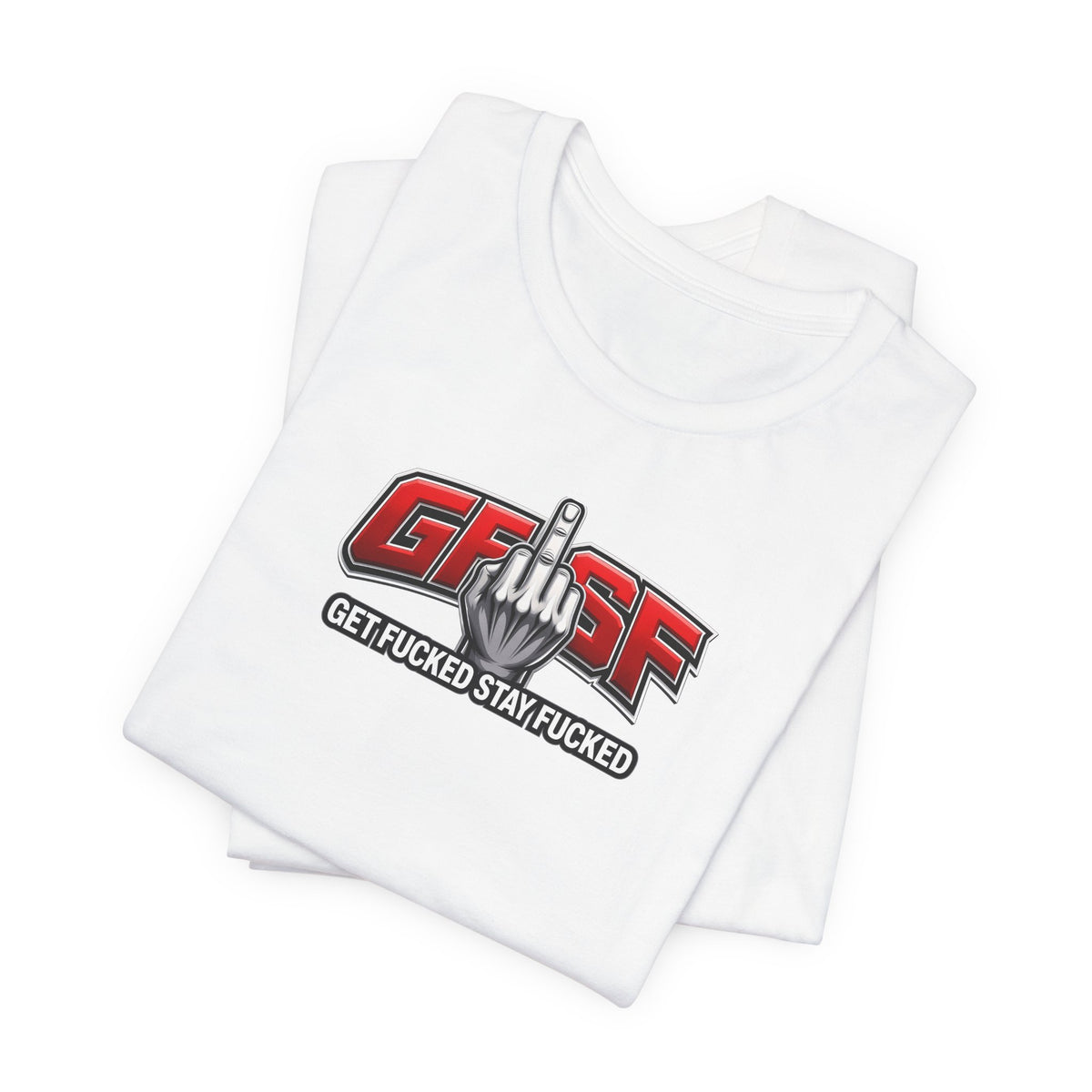 GFYSF “Get Fucked Stay Fucked” Graphic T-Shirt